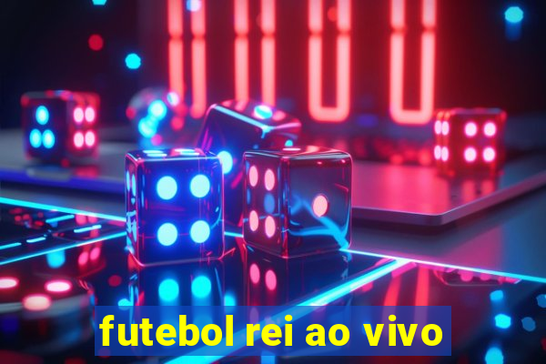 futebol rei ao vivo