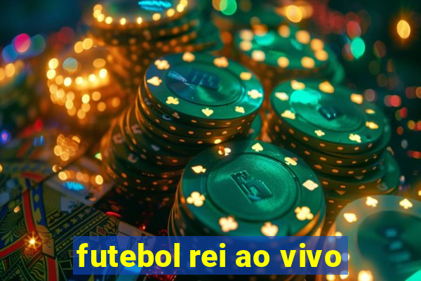 futebol rei ao vivo