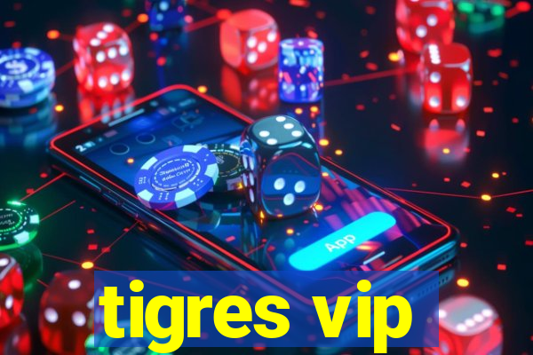 tigres vip