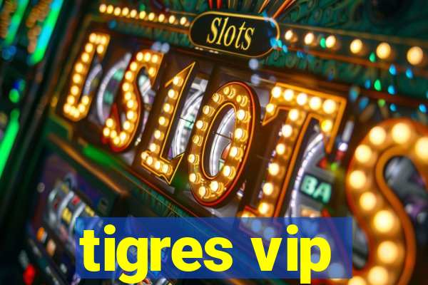 tigres vip