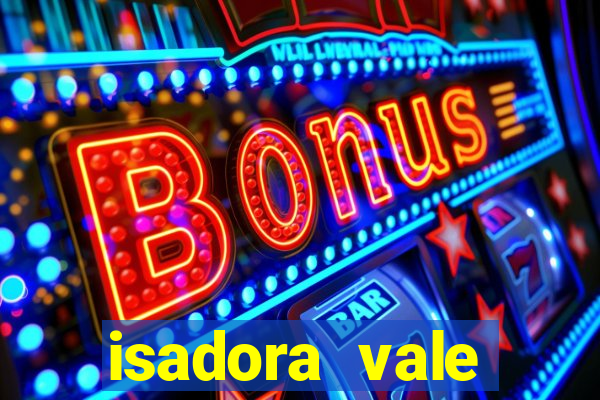 isadora vale reclame aqui