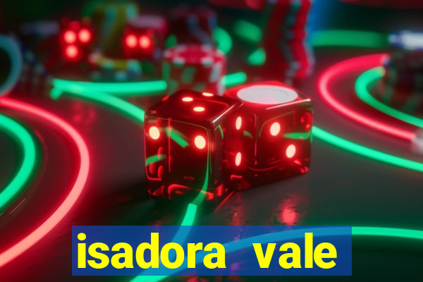 isadora vale reclame aqui