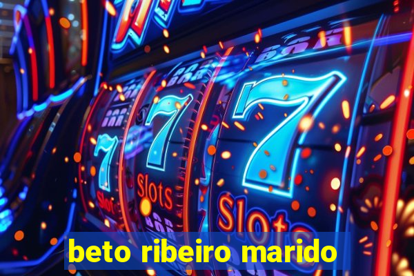 beto ribeiro marido