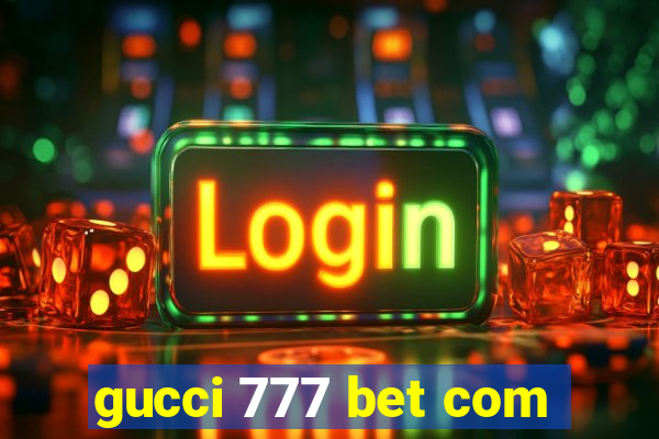 gucci 777 bet com