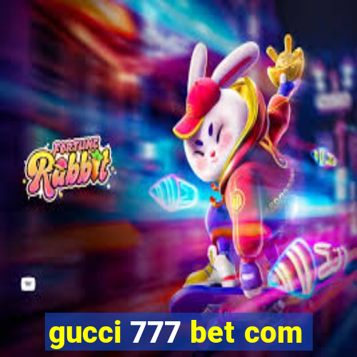 gucci 777 bet com