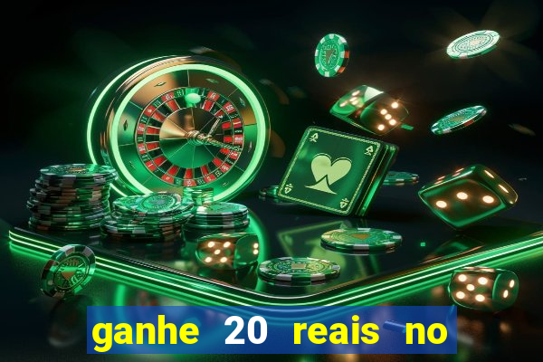 ganhe 20 reais no cadastro bet