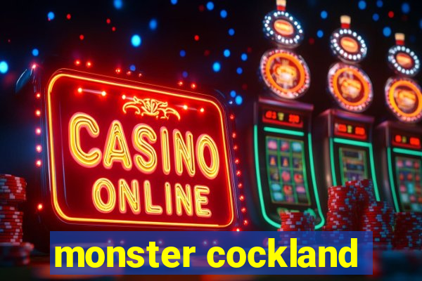 monster cockland