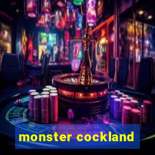 monster cockland