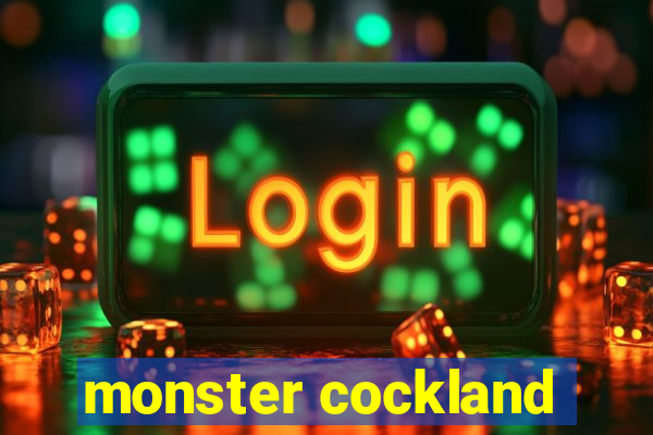 monster cockland