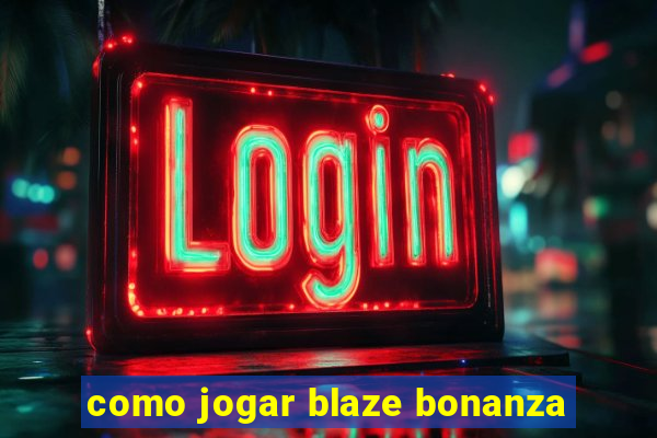 como jogar blaze bonanza