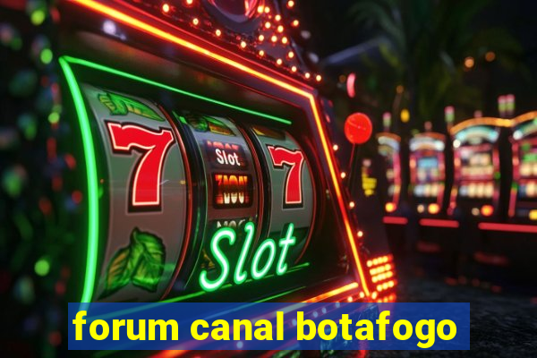 forum canal botafogo