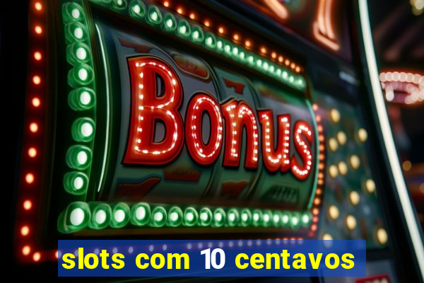 slots com 10 centavos