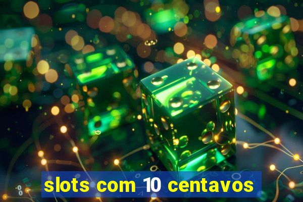 slots com 10 centavos