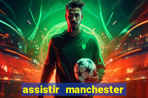 assistir manchester united ao vivo futemax