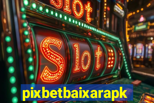 pixbetbaixarapk