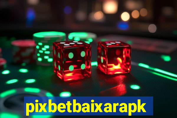 pixbetbaixarapk