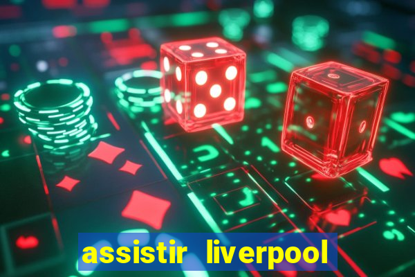 assistir liverpool x manchester city ao vivo futemax