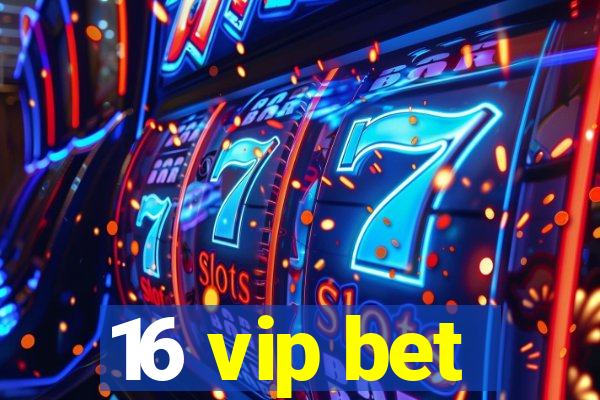 16 vip bet