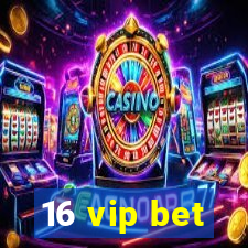 16 vip bet