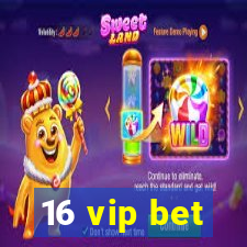 16 vip bet