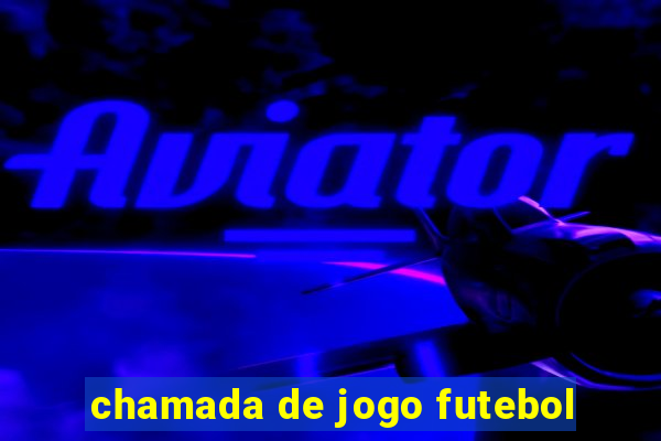 chamada de jogo futebol