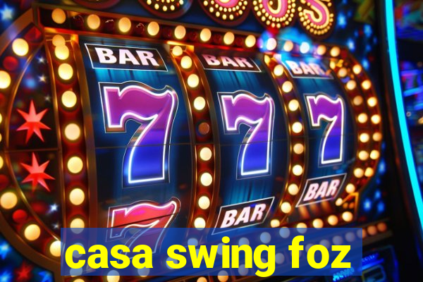 casa swing foz