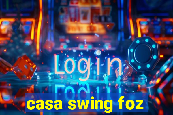 casa swing foz