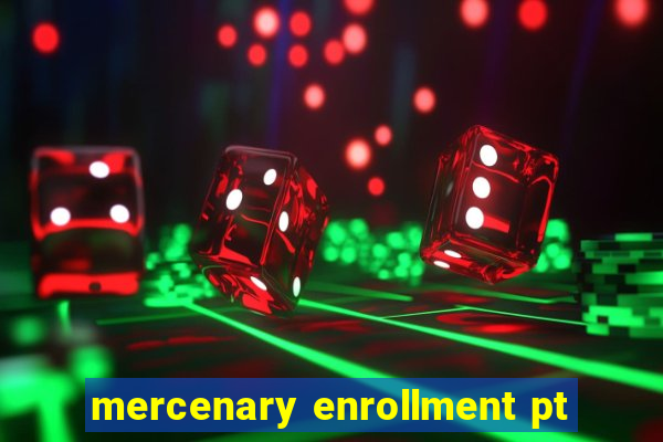 mercenary enrollment pt