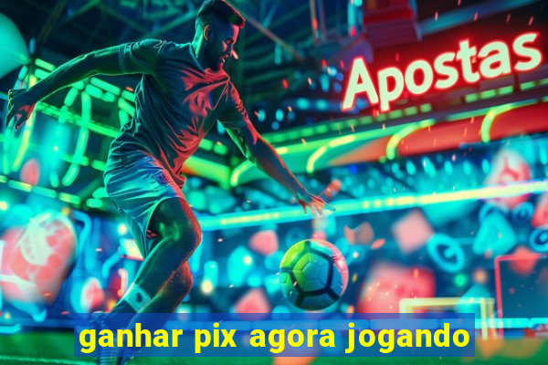 ganhar pix agora jogando