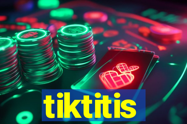 tiktitis