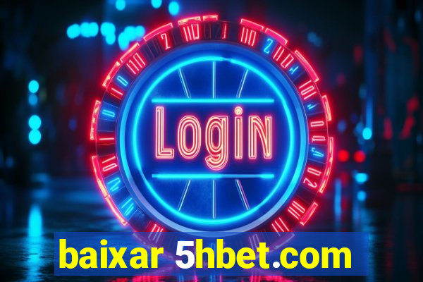 baixar 5hbet.com