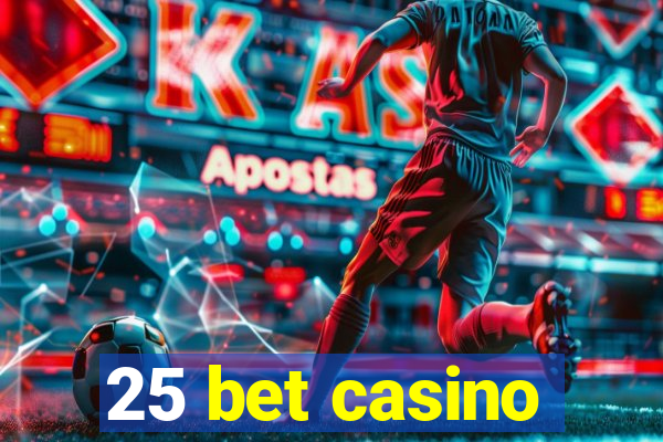 25 bet casino