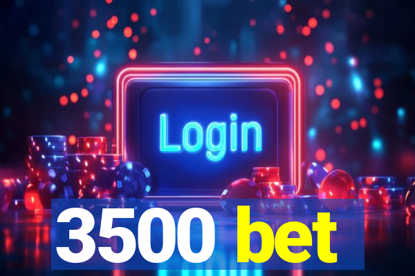 3500 bet