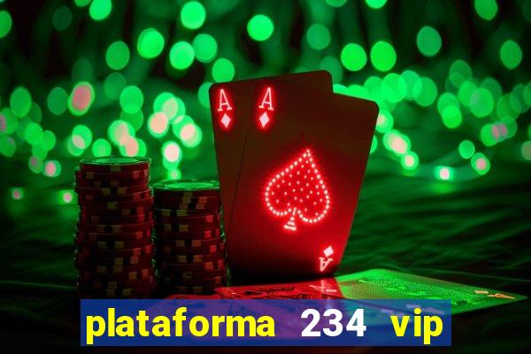 plataforma 234 vip é confiável