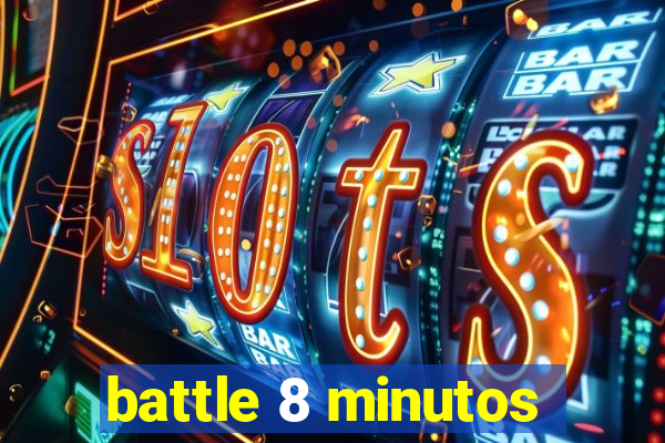 battle 8 minutos