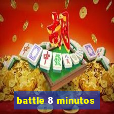 battle 8 minutos