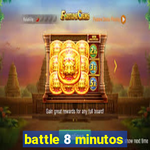 battle 8 minutos