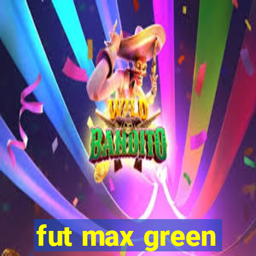 fut max green