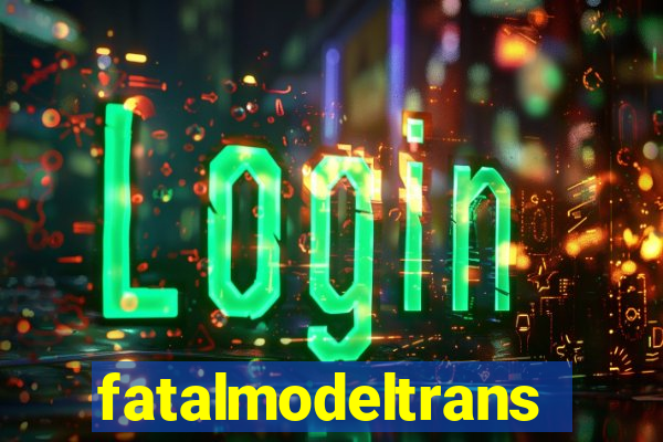 fatalmodeltransex