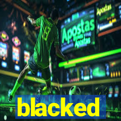 blacked