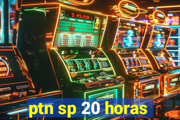 ptn sp 20 horas