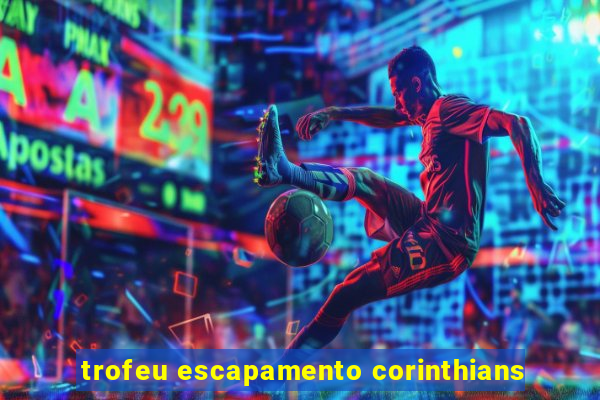 trofeu escapamento corinthians