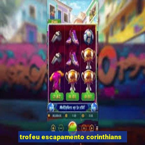 trofeu escapamento corinthians