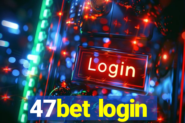 47bet login