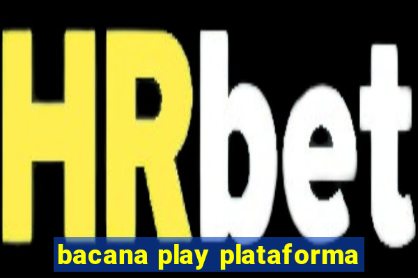 bacana play plataforma