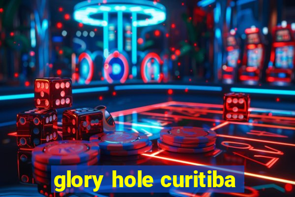 glory hole curitiba