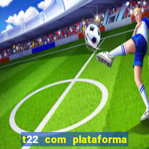 t22 com plataforma de jogos