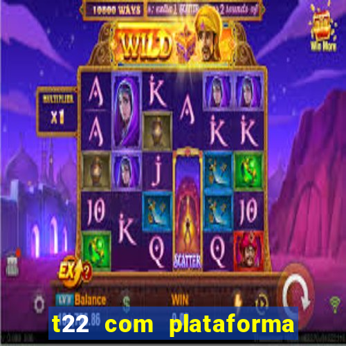 t22 com plataforma de jogos