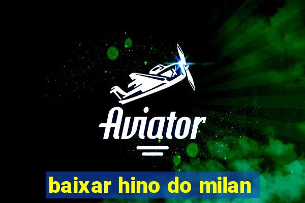 baixar hino do milan