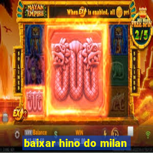 baixar hino do milan